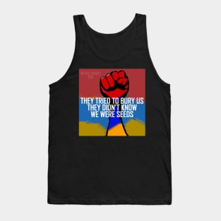 They tried to bury us, they didn't know we were seeds Tank Top